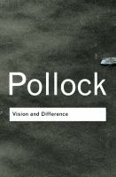Enlarge cover image for Vision and difference : feminism, femininity and the histories of art / Griselda Pollock ; with a new introduction by the author.